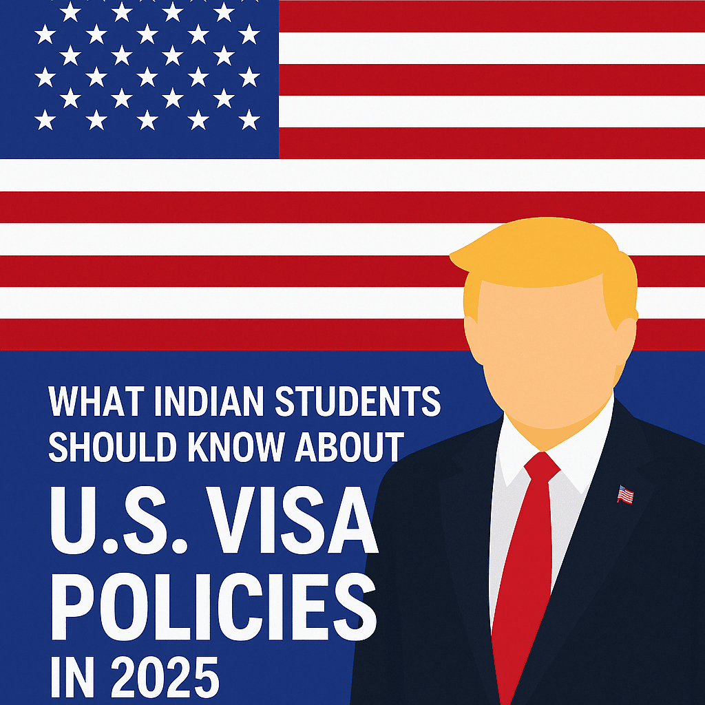 What Indian Students Should Know About U.S. Visa Policies in 2025
